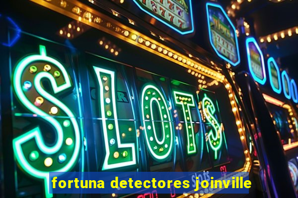 fortuna detectores joinville